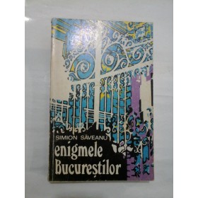 ENIGMELE BUCURESTIULUI - SIMION SAVEANU